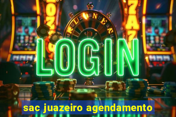 sac juazeiro agendamento